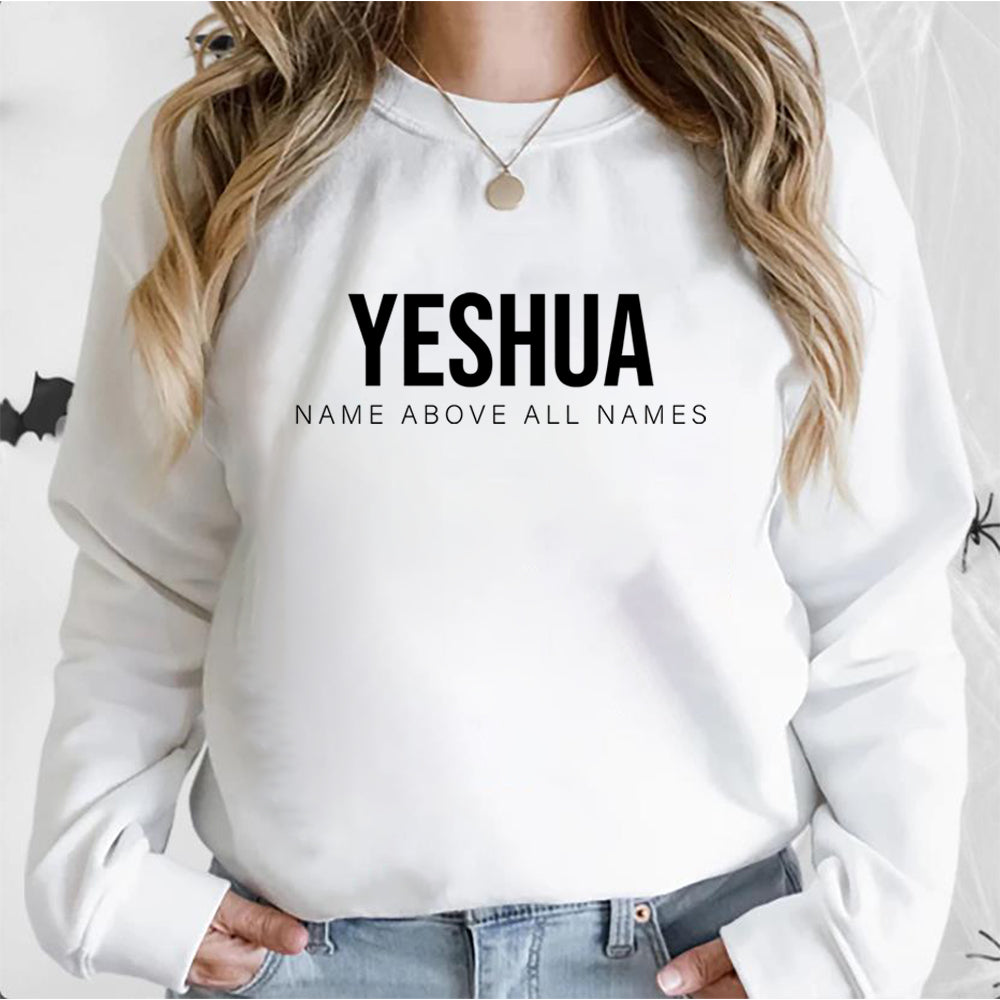 Yeshua Sweatshirt Name Above All Names Shirt Jesus Is King Hoodie Jesus Top Names of God Tees Unisex Trendy Sweatshirts